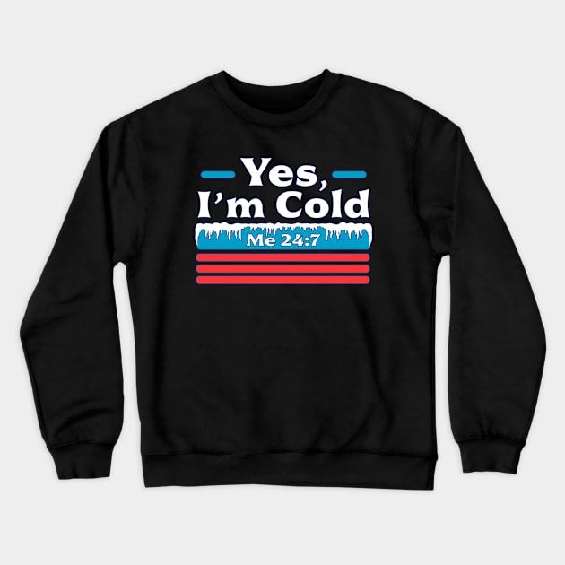 Yes, I'm Cold Me 24 7 - Freezing & Funny Sarcastic Vintage Crewneck Sweatshirt by OrangeMonkeyArt